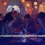 Strategi Tetap Produktif Mahasiswa yang Kuliah Sambil Kerja