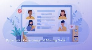Rapat Lebih Cepat dengan AI Meeting Notes