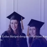 Cara Cepat Lulus Skripsi dengan Penelitian Kualitatif Tanpa Stres