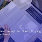 Skripsi Bikin Pusing? Ini Tools AI yang Jadi Penyelamat Kamu!