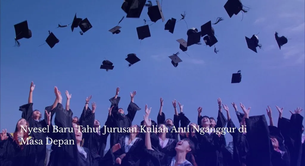 Nyesel Baru Tahu! Jurusan Kuliah Anti Nganggur di Masa Depan